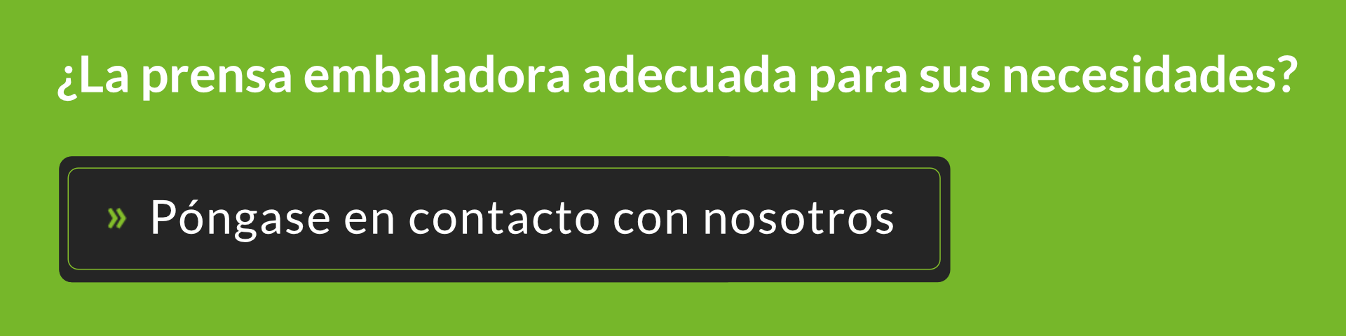 ¿BUSCAS UNA EMPACADORA? SUS REQUISITOS SON INDIVIDUALES. NUESTRAS SOLUCIONES TAMBIÉN. » Póngase en contacto con nosotros